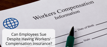 Can Employees Sue Despite Having Workers' Compensation Insurance?
