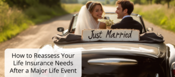 How to Reassess Your Life Insurance Needs After a Major Life Event