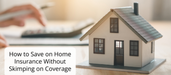How to Save on Home Insurance Without Skimping on Coverage