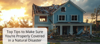 Top Tips to Make Sure You’re Properly Covered in a Natural Disaster