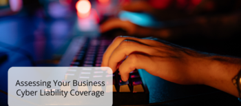 Assessing Your Business Cyber Liability Coverage