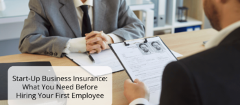 Start-Up Business Insurance: Transitioning to Your First Hire
