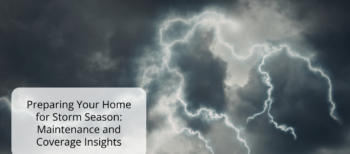 Preparing Your Home for Storm Season: Maintenance and Coverage Insights