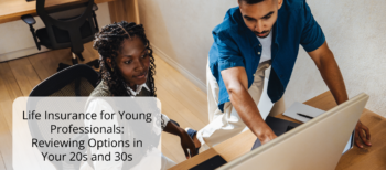 Life Insurance for Young Professionals: Reviewing Options in Your 20s and 30s