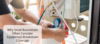 Why Small Businesses Often Consider Equipment Breakdown Coverage