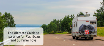 The Ultimate Guide to Insurance for RVs, Boats, and Summer Toys