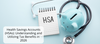 Health Savings Accounts (HSAs): Understanding and Utilizing Tax Benefits in 2026