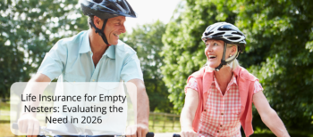 Life Insurance for Empty Nesters: Evaluating the Need in 2026
