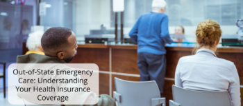 Out-of-State Emergency Care: Understanding Your Health Insurance Coverage
