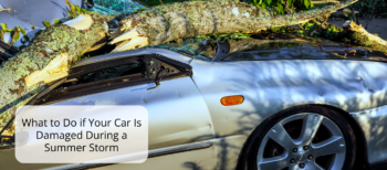 What to Do if Your Car Is Damaged During a Summer Storm