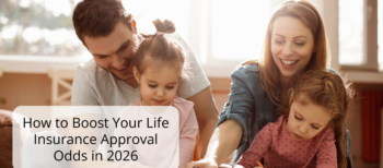 How to Boost Your Life Insurance Approval Odds in 2026